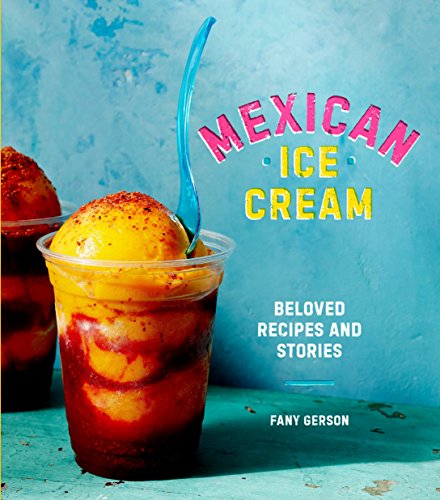 Book Cover Mexican Ice Cream: Beloved Recipes and Stories [A Cookbook]