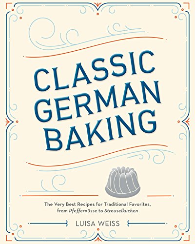 Book Cover Classic German Baking: The Very Best Recipes for Traditional Favorites, from Pfeffernüsse to Streuselkuchen