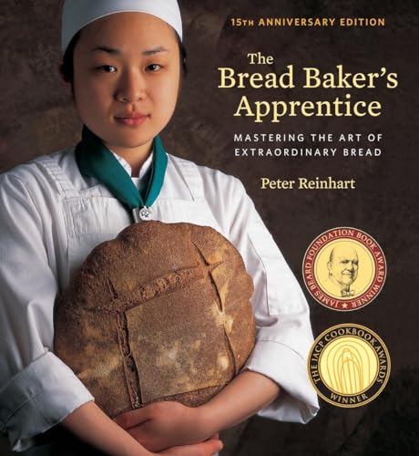 Book Cover The Bread Baker's Apprentice, 15th Anniversary Edition: Mastering the Art of Extraordinary Bread [A Baking Book]