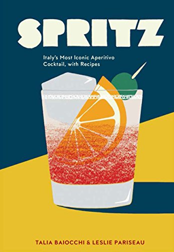 Book Cover Spritz: Italy's Most Iconic Aperitivo Cocktail, with Recipes