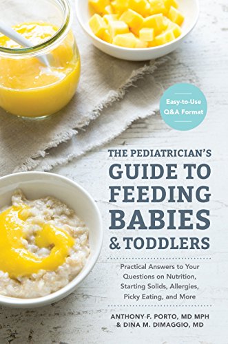 Book Cover The Pediatrician's Guide to Feeding Babies and Toddlers: Practical Answers To Your Questions on Nutrition, Starting Solids, Allergies, Picky Eating, and More (For Parents, By Parents)
