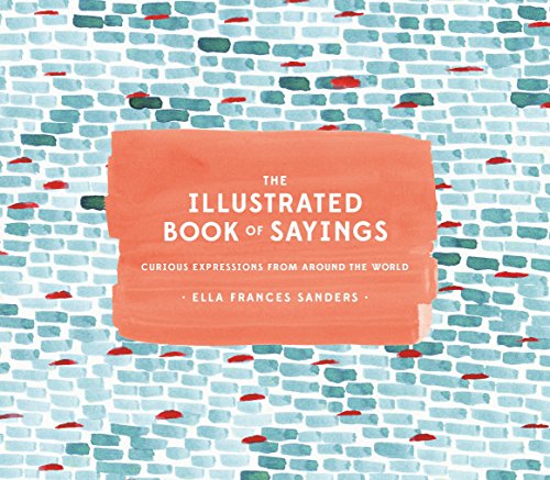 Book Cover The Illustrated Book of Sayings: Curious Expressions from Around the World