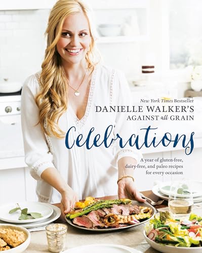 Book Cover Danielle Walker's Against All Grain Celebrations: A Year of Gluten-Free, Dairy-Free, and Paleo Recipes for Every Occasion [A Cookbook]