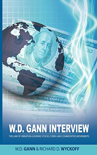 Book Cover W.D. Gann Interview by Richard D. Wyckoff: The Law of Vibration Governs Stocks, Forex and Commodities Movements