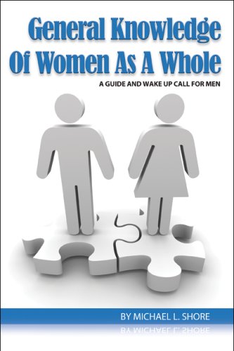 General Knowledge of Women As a Whole: A Guide and Wake Up Call for Men