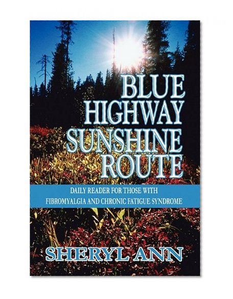 Blue Highway Sunshine Route: Daily Reader for Those with Fibromyalgia and Chronic Fatigue Syndrome