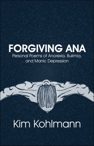 Forgiving Ana: Personal Poems of Anorexia, Bulimia, and Manic Depression