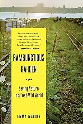 Book Cover The Rambunctious Garden: Saving Nature in a Post-Wild World