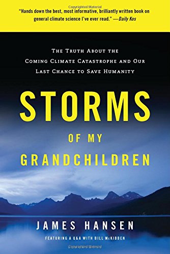 Book Cover Storms of My Grandchildren: The Truth About the Coming Climate Catastrophe and Our Last Chance to Save Humanity