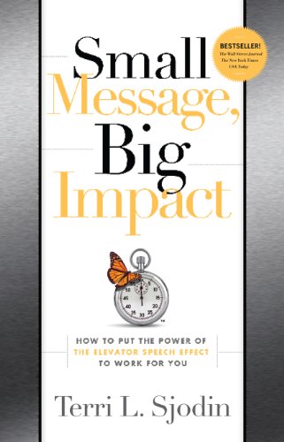 Small Message, Big Impact: How to Put the Power of the Elevator Speech Effect to Work for You