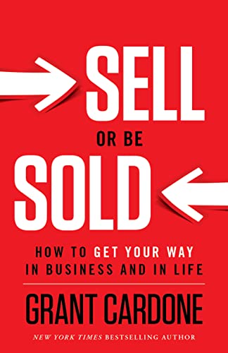 Book Cover Sell or Be Sold: How to Get Your Way in Business and in Life