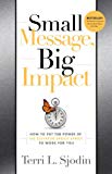 Small Message, Big Impact: How to Put the Power of the Elevator Speech Effect to Work for You