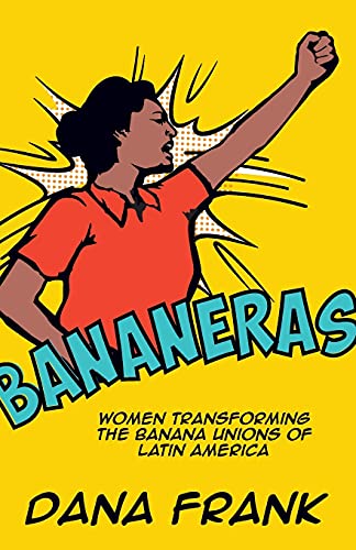 Book Cover Bananeras: Women Transforming the Banana Unions of Latin America