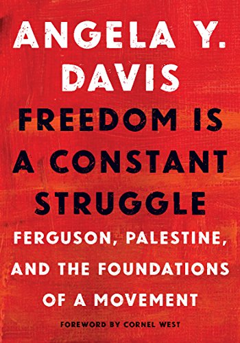Book Cover Freedom Is a Constant Struggle: Ferguson, Palestine, and the Foundations of a Movement