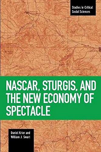 Book Cover NASCAR, Sturgis, and the New Economy of Spectacle (Studies in Critical Social Sciences)