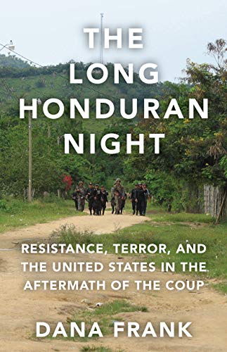 Book Cover The Long Honduran Night: Resistance , Terror, and the United States in the Aftermath of the Coup