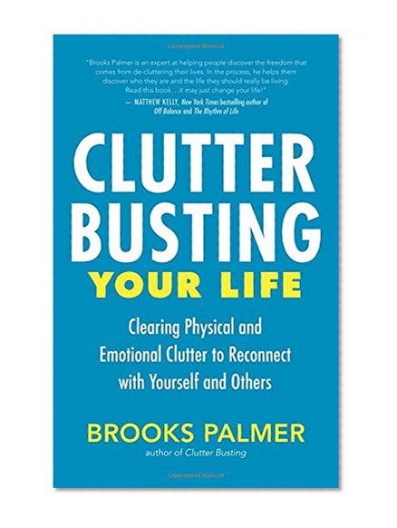Book Cover Clutter Busting Your Life: Clearing Physical and Emotional Clutter to Reconnect with Yourself and Others