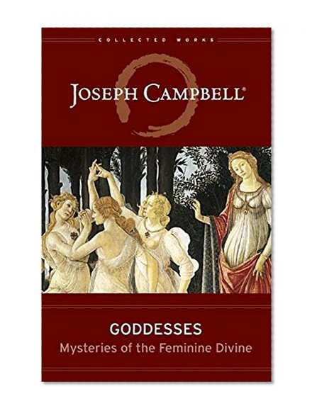 Book Cover Goddesses: Mysteries of the Feminine Divine (Collected Works of Joseph Campbell)