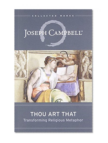 Book Cover Thou Art That: Transforming Religious Metaphor (The Collected Works of Joseph Campbell)