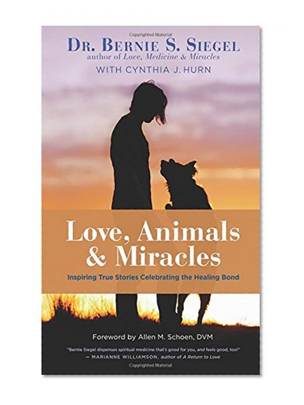 Book Cover Love, Animals, and Miracles: Inspiring True Stories Celebrating the Healing Bond