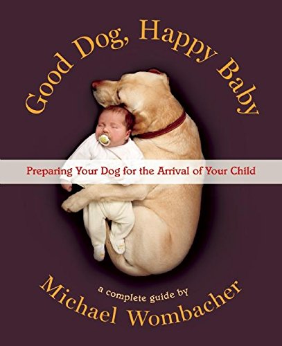 Book Cover Good Dog, Happy Baby: Preparing Your Dog for the Arrival of Your Child