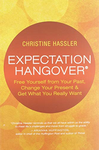 Book Cover Expectation Hangover: Free Yourself from Your Past, Change Your Present and Get What You Really Want