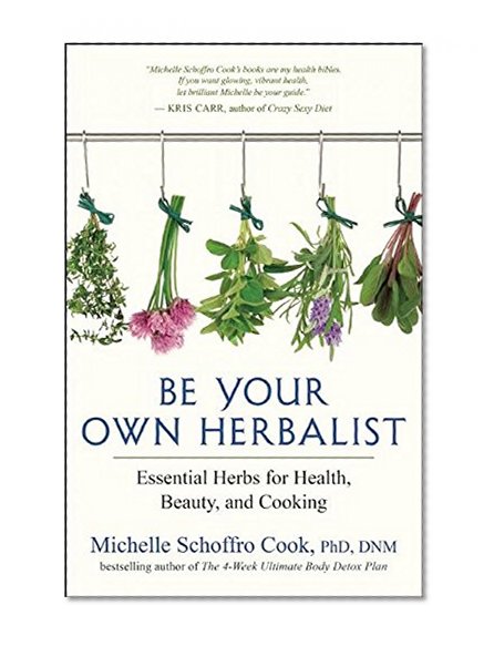 Book Cover Be Your Own Herbalist: Essential Herbs for Health, Beauty, and Cooking