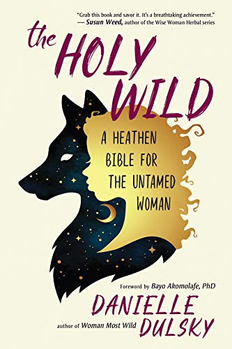Book Cover The Holy Wild: A Heathen Bible for the Untamed Woman