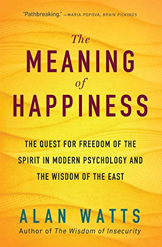 Book Cover The Meaning of Happiness: The Quest for Freedom of the Spirit in Modern Psychology and the Wisdom of the East