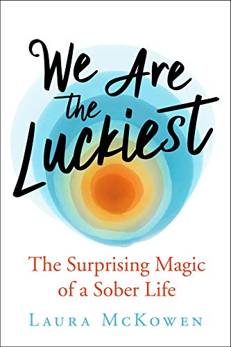 Book Cover We Are the Luckiest: The Surprising Magic of a Sober Life
