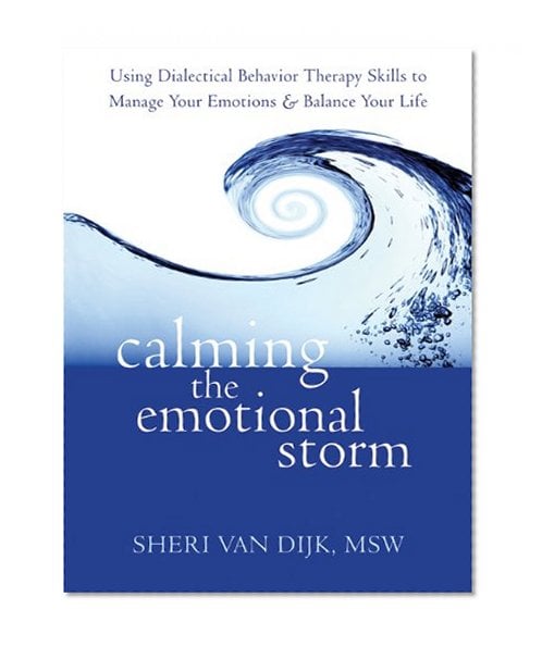 Book Cover Calming the Emotional Storm: Using Dialectical Behavior Therapy Skills to Manage Your Emotions and Balance Your Life