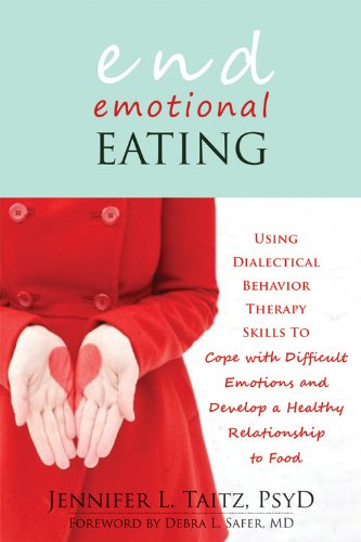 Book Cover End Emotional Eating: Using Dialectical Behavior Therapy Skills to Cope with Difficult Emotions and Develop a Healthy Relationship to Food