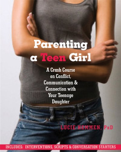 Book Cover Parenting a Teen Girl: A Crash Course on Conflict, Communication and Connection with Your Teenage Daughter