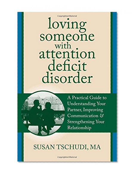 Book Cover Loving Someone With Attention Deficit Disorder: A Practical Guide to Understanding Your Partner, Improving Your Communication, and Strengthening Your ... (The New Harbinger Loving Someone Series)