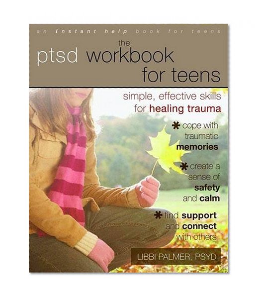 Book Cover The PTSD Workbook for Teens: Simple, Effective Skills for Healing Trauma