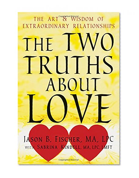 Book Cover The Two Truths about Love: The Art and Wisdom of Extraordinary Relationships