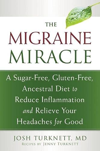 Book Cover The Migraine Miracle: A Sugar-Free, Gluten-Free, Ancestral Diet to Reduce Inflammation and Relieve Your Headaches for Good