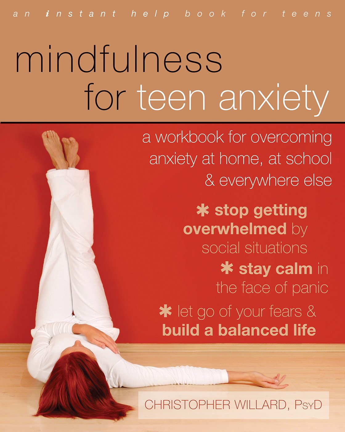 Mindfulness for Teen Anxiety: A Workbook for Overcoming Anxiety at Home, at School, and Everywhere Else (Teen Instant Help)