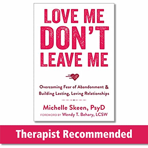 Book Cover Love Me, Don't Leave Me: Overcoming Fear of Abandonment and Building Lasting, Loving Relationships