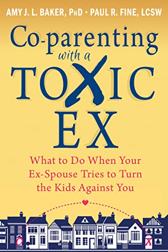Book Cover Co-parenting with a Toxic Ex: What to Do When Your Ex-Spouse Tries to Turn the Kids Against You