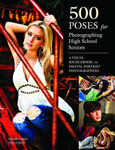 Book Cover 500 Poses for Photographing High School Seniors: A Visual Sourcebook for Digital Portrait Photographers