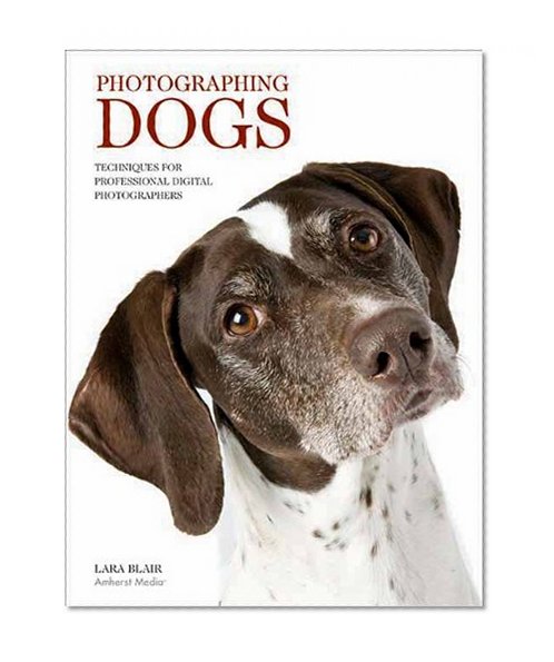 Book Cover Photographing Dogs: Techniques for Professional Digital Photographers