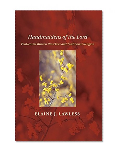 Handmaidens of the Lord: Pentecostal Women Preachers and Traditional Religion