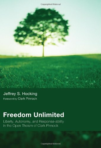 Freedom Unlimited: Liberty, Autonomy, and Response-ability in the Open Theism of Clark Pinnock