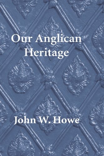 Our Anglican Heritage, Second Edition: Can an Ancient Church be a Church of the Future?