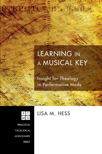 Learning in a Musical Key: Insight for Theology in Performative Mode (Princeton Theological Monograph)