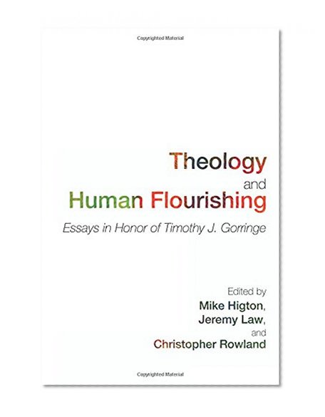 Theology and Human Flourishing: Essays in Honor of Timothy J. Gorringe