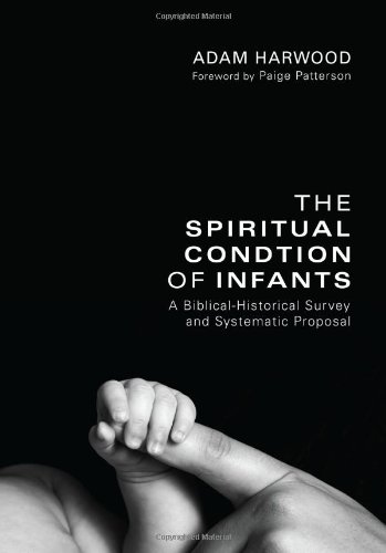 Book Cover The Spiritual Condition of Infants: A Biblical-Historical Survey and Systematic Proposal