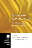 Being Human, Becoming Human: Dietrich Bonhoeffer and Social Thought
