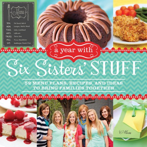 Book Cover A Year with Six Sisters' Stuff: 52 Menu Plans, Recipes, and Ideas to Bring Families Together